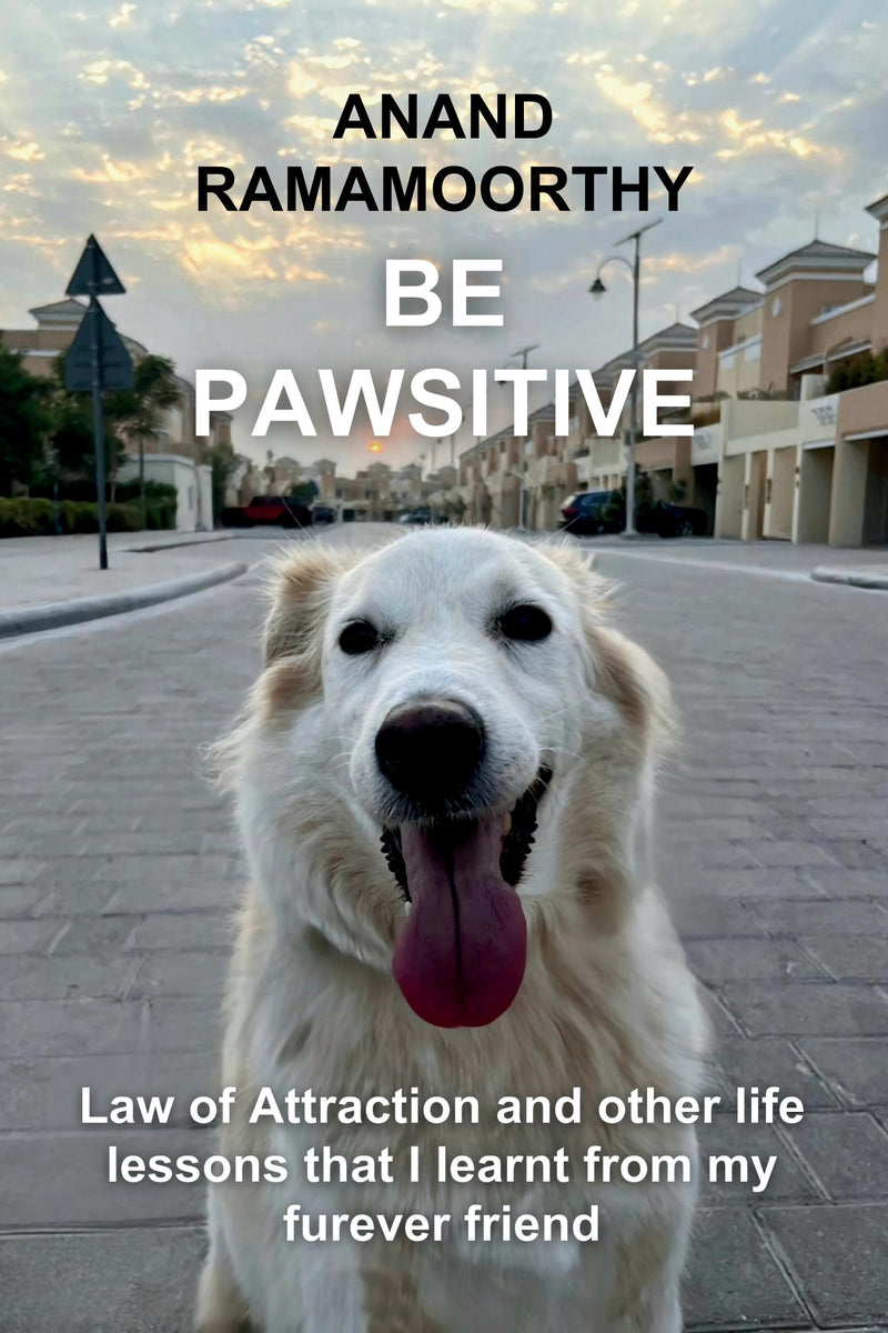 Be Pawsitive: Law of Attraction and other life lessons that I learnt from my furever friend.