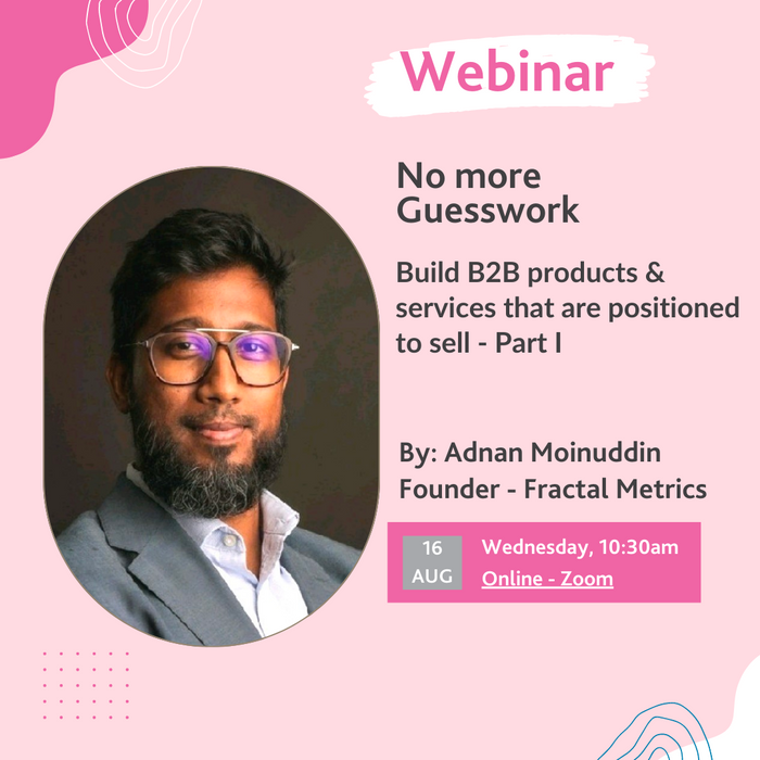 Build B2B products & services that are positioned to sell [Part I] by Adnan Moinuddin - Pre Recorded