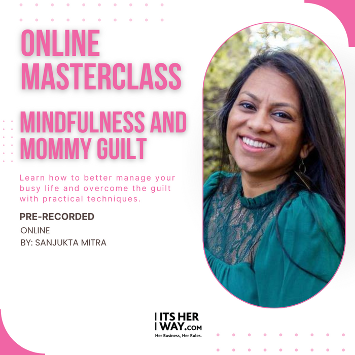 Online Masterclass - Mindfulness and Mommy Guilt - by Sanjukta - Pre-Recorded